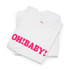 Oh! Baby! T-Shirt