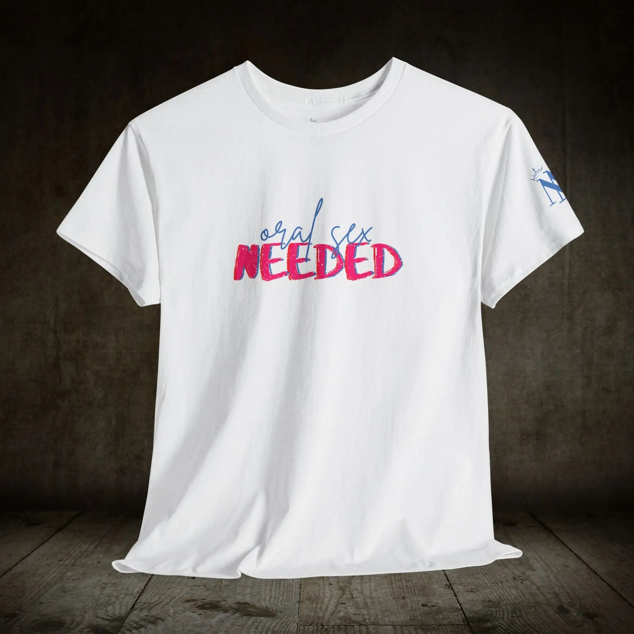 Oral Sex Needed | Mix & Match 100% Cotton Unisex Fun-Flirty Lovers’ Tees