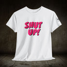 Shut Up! | Mix & Match 100% Cotton Unisex Fun-Flirty Lovers’ Tees