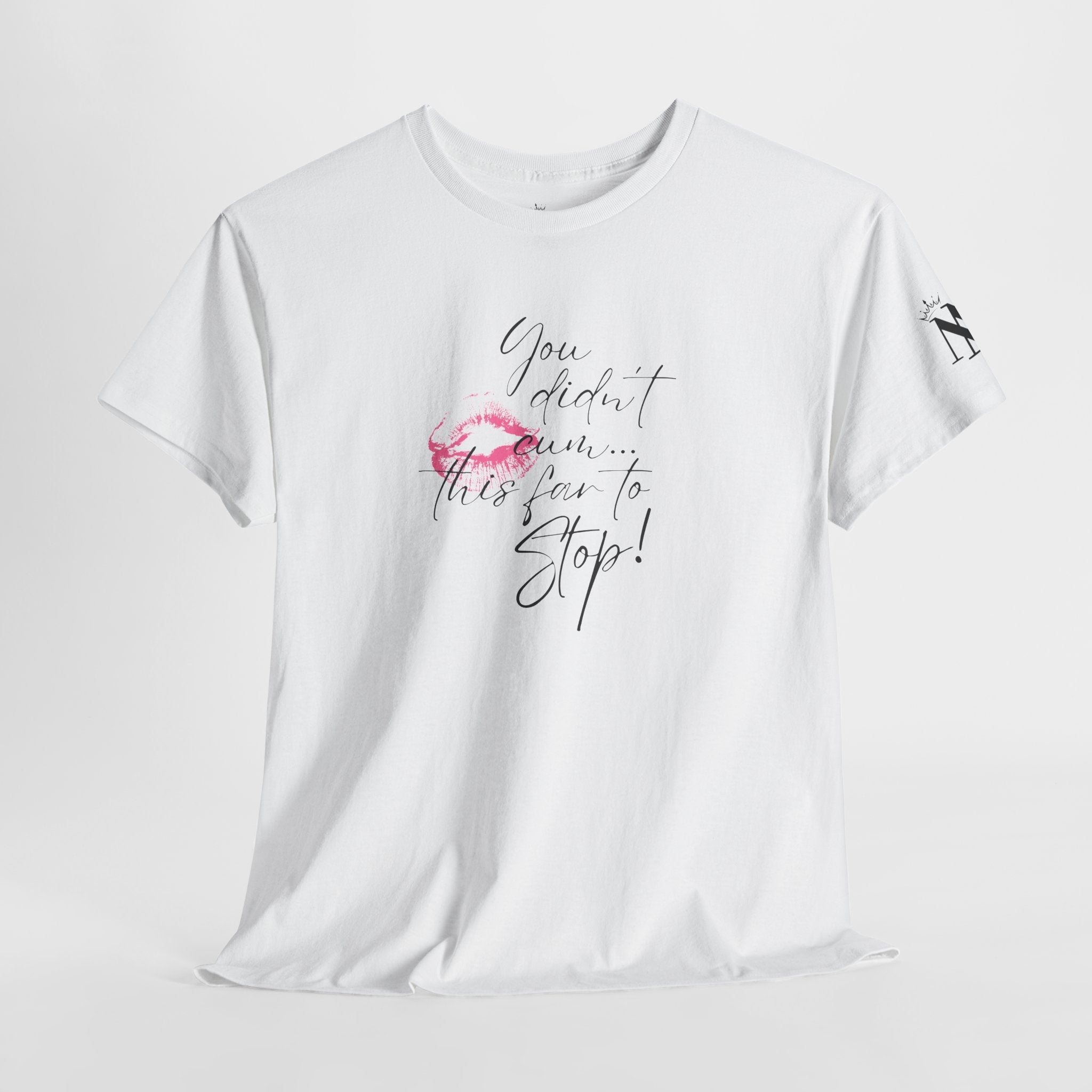 You Didn’t Cum This Far to Stop! | Mix & Match Cotton Unisex Fun-Flirty Lovers’ T-Shirts