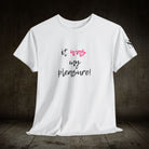 It Was My Pleasure | Mix & Match 100% Cotton Unisex Fun-Flirty Lovers’ Tees
