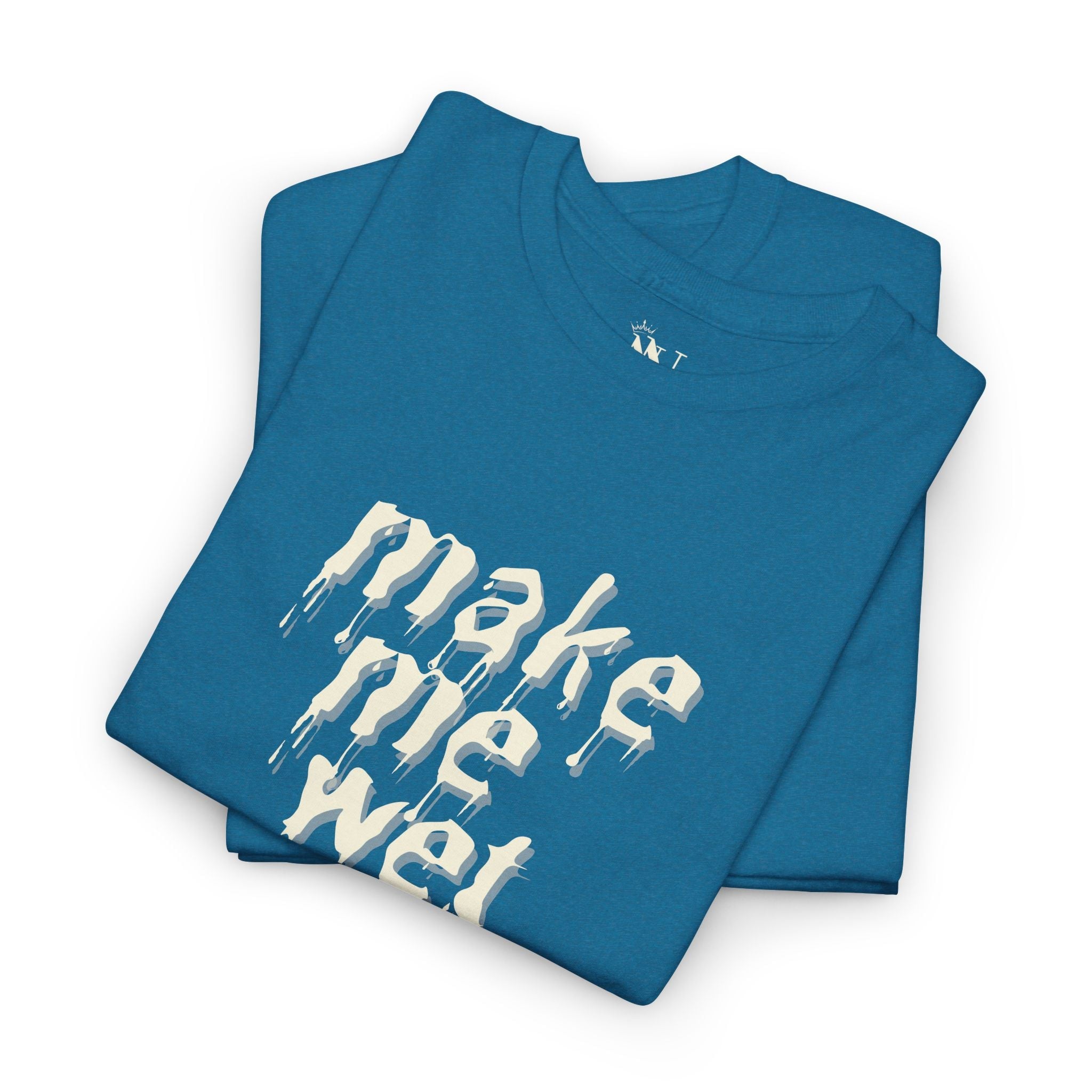 Make Me Wet | Mix & Match 100% Cotton Unisex Fun-Flirty Lovers’ Tees