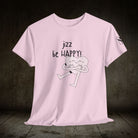 Jizz Be Happy! | Mix & Match 100% Cotton Unisex Fun-Flirty Lovers’ Tees