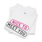 Nice to Meet You | Mix & Match Cotton Unisex Fun-Flirty Lovers’ T-Shirts