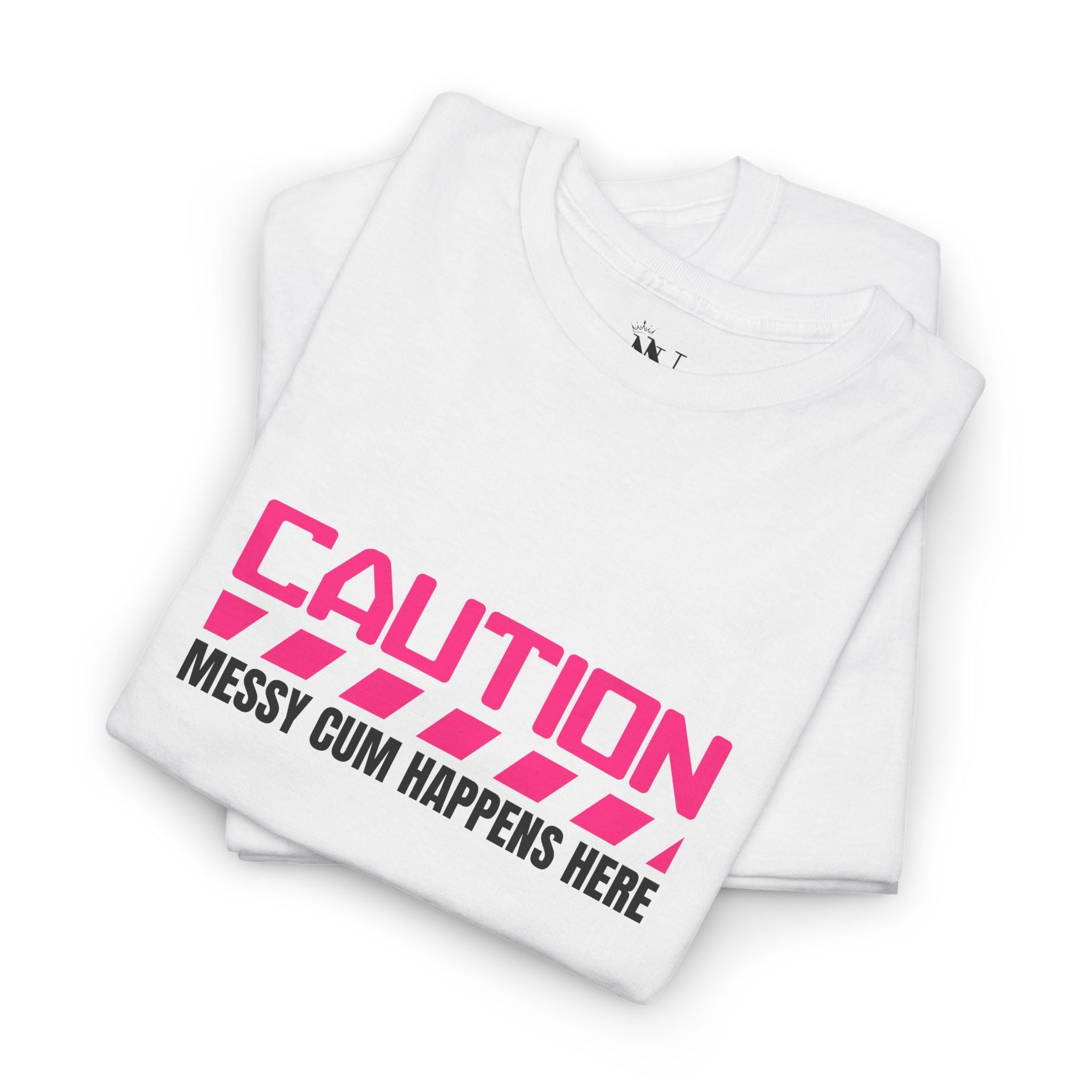 Caution: Messy Cum Happens Here | Mix & Match Cotton Unisex Fun-Flirty Lovers’ T-Shirts