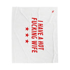 I Have a Hot Fucking Wife | Mix & Match Soft Fun-Flirty Lovers’ Blankets