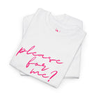 Please for Me? | Mix & Match 100% Cotton Unisex Fun-Flirty Lovers’ Tees