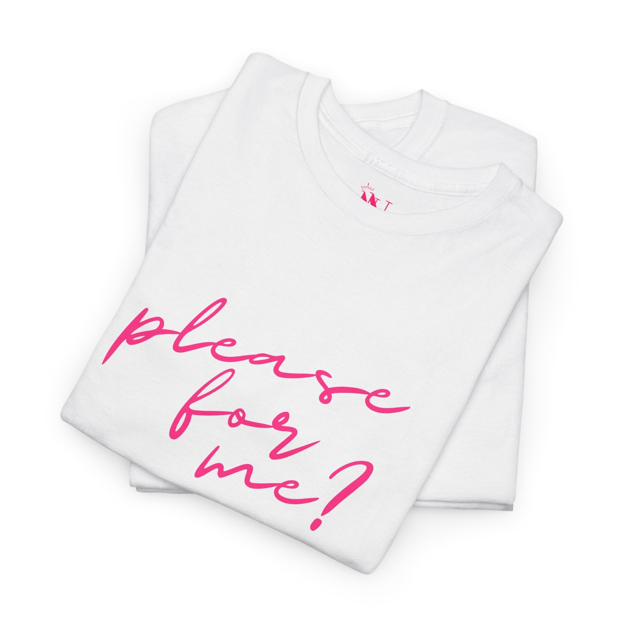 Please for Me? | Mix & Match 100% Cotton Unisex Fun-Flirty Lovers’ Tees