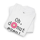 Oh Donut Even! | Mix & Match Cotton Unisex Fun-Flirty Lovers’ T-Shirts