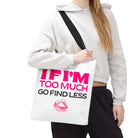 If I’m Too Much Go Find Less Tote Bag