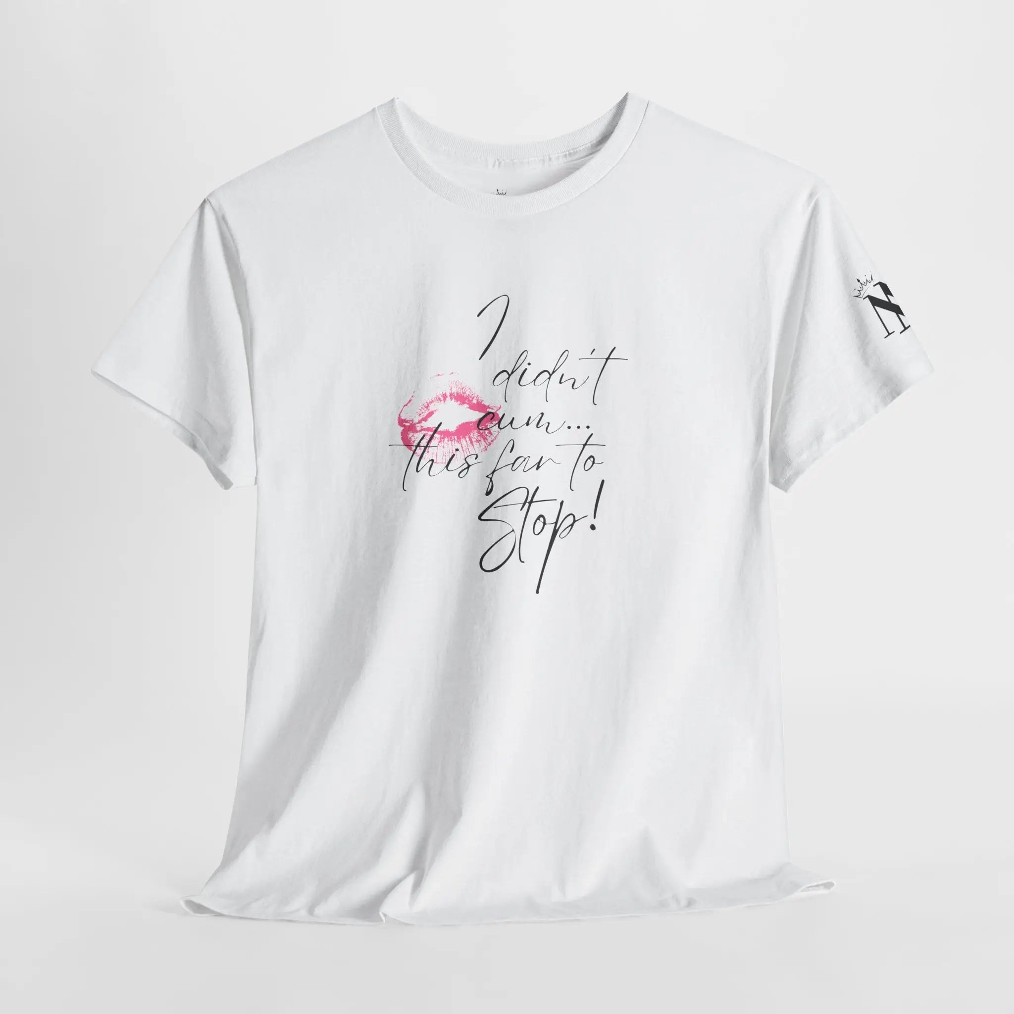 I Didn’t Cum This Far to Stop! Romantic Couples Sex Gifts 100% Cotton T-Shirt