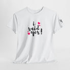 I Said Yes! | Mix & Match Cotton Unisex Fun-Flirty Lovers’ T-Shirts