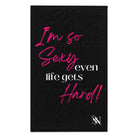 I’m So Sexy Even Life Gets Hard! Sex Towel