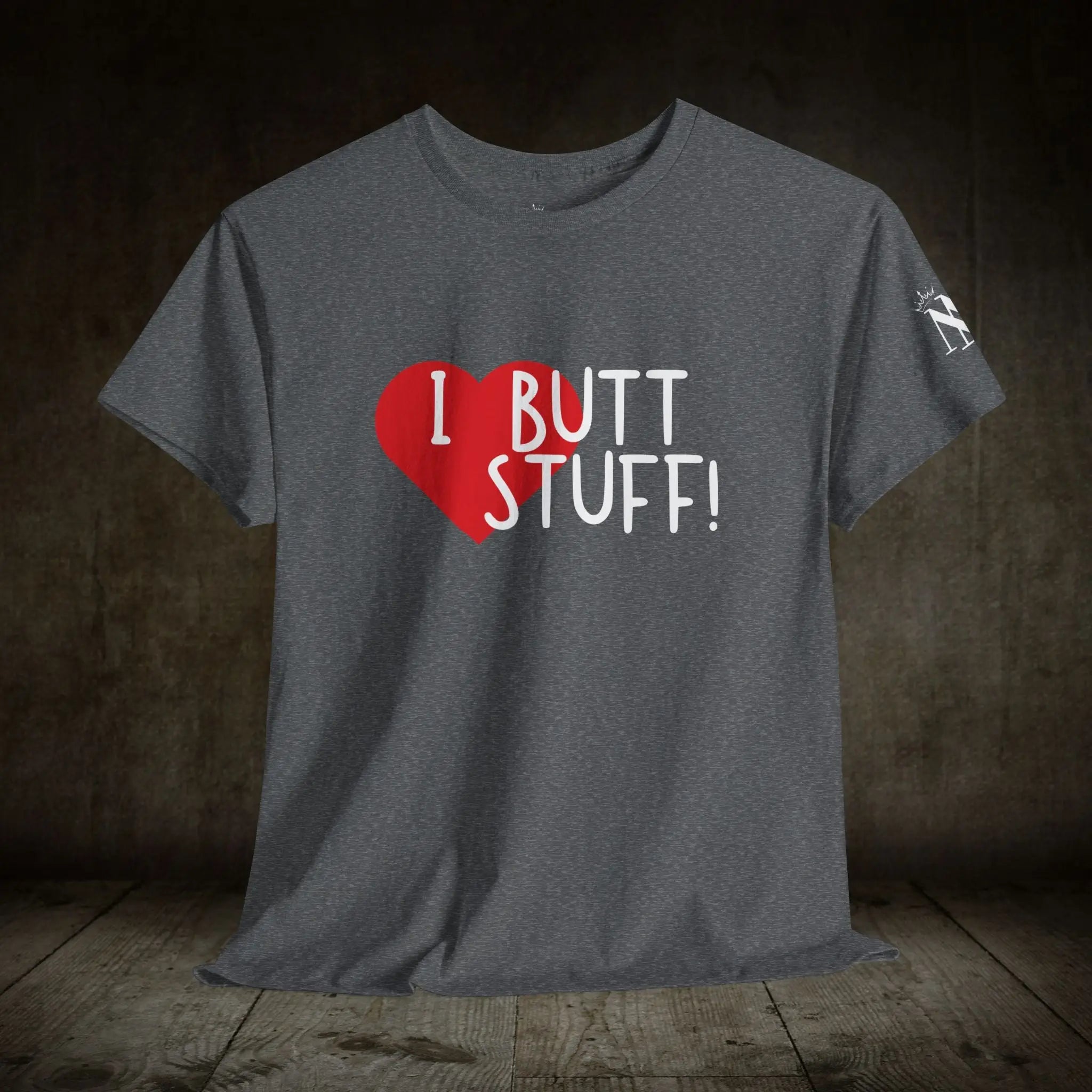 I Love Butt Stuff! | Mix & Match 100% Cotton Unisex Fun-Flirty Lovers’ Tees