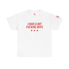 I Have a Hot Fucking Wife | Mix & Match Cotton Unisex Fun-Flirty Lovers’ T-Shirts