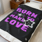 Born to Make Love | Mix & Match Soft Fun-Flirty Lovers’ Blankets