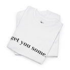 Get You Some. | Mix & Match 100% Cotton Unisex Fun-Flirty Lovers’ Tees