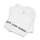 Get You Some. | Mix & Match 100% Cotton Unisex Fun-Flirty Lovers’ Tees