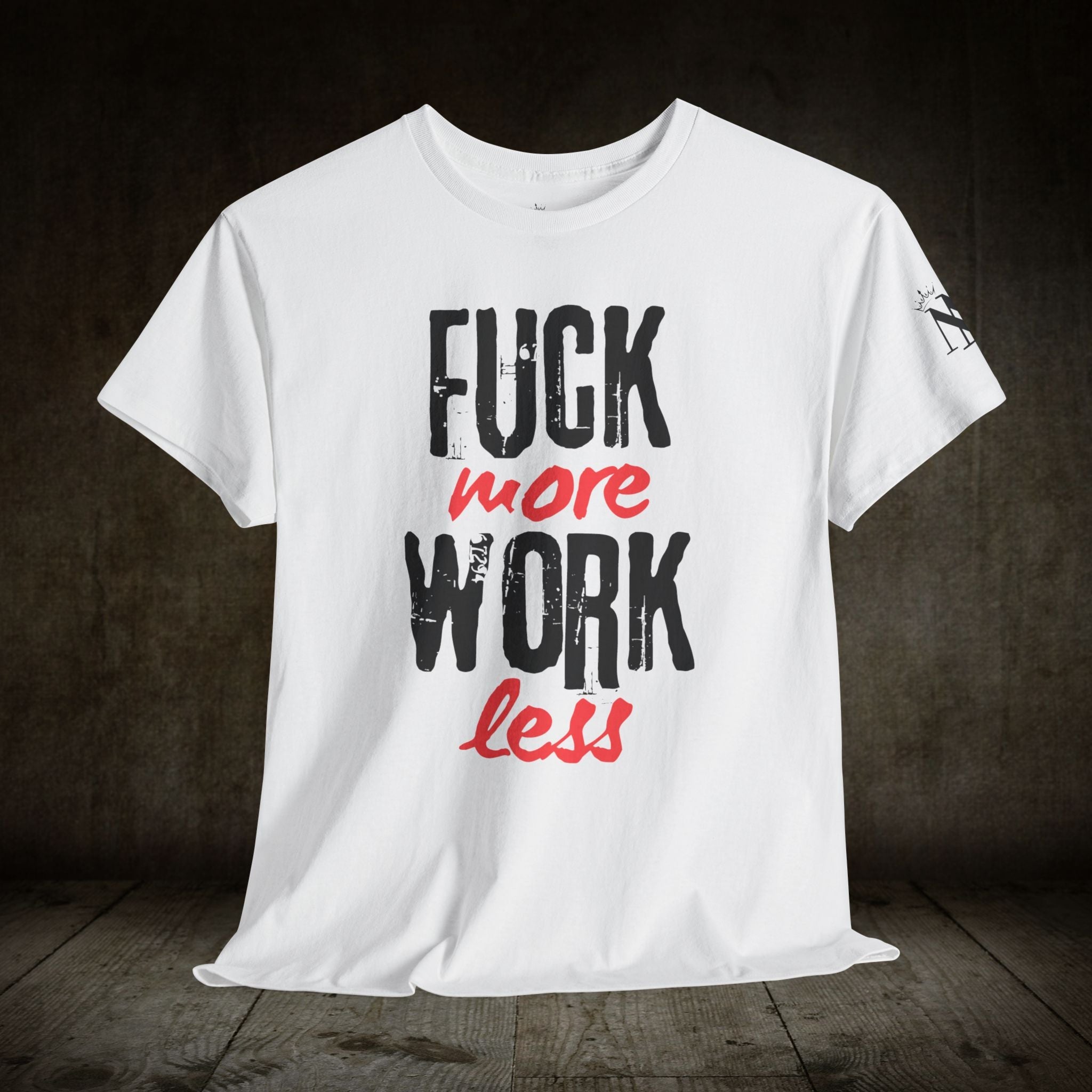 Fuck More Work Less | Mix & Match 100% Cotton Unisex Fun-Flirty Lovers’ Tees