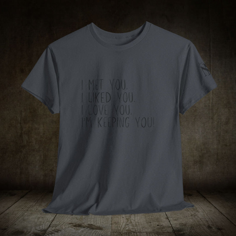 I’m Keeping You! | Mix & Match 100% Cotton Unisex Fun-Flirty Lovers’ Tees
