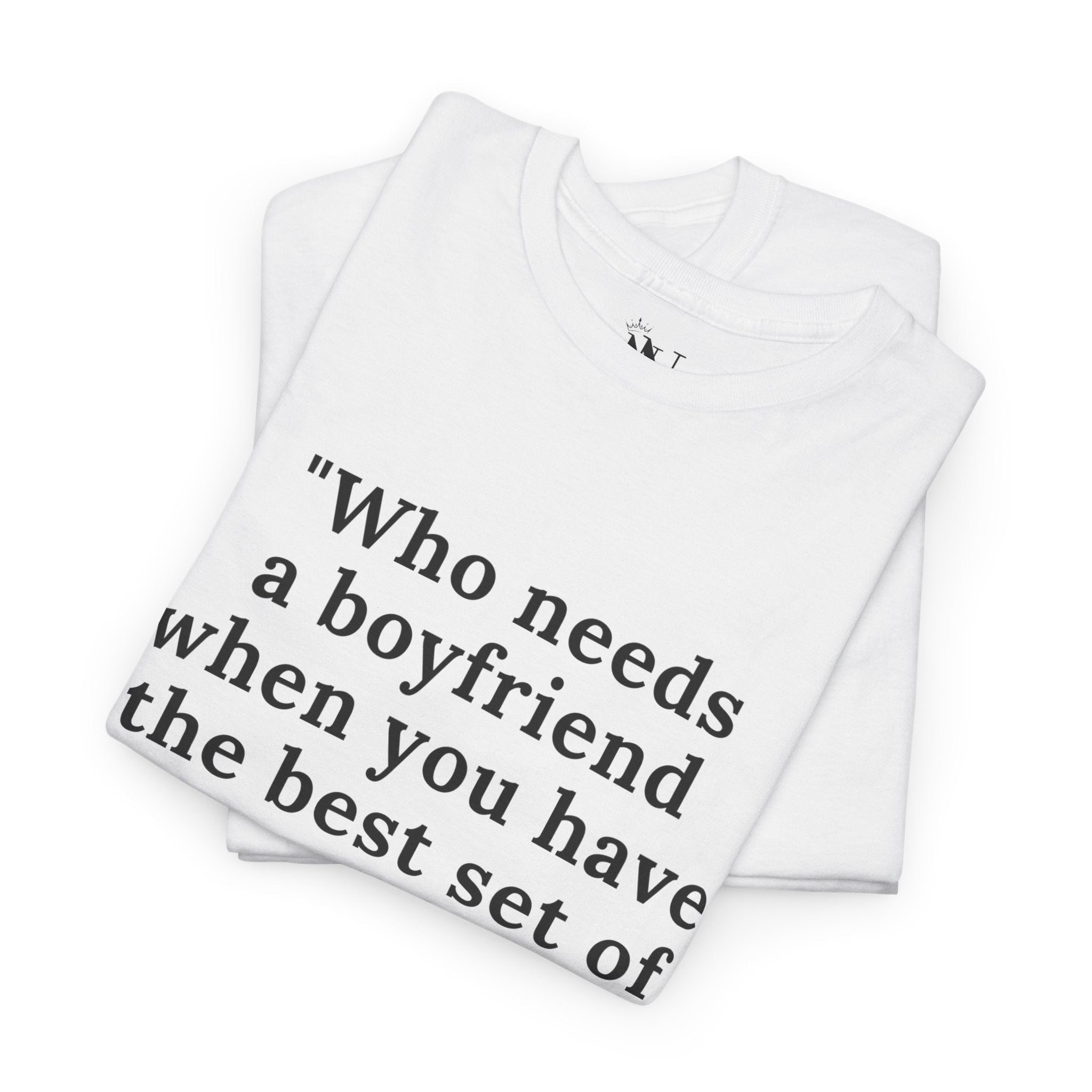 No Need Boyfriend? | Mix & Match 100% Cotton Unisex Fun-Flirty Lovers’ Tees