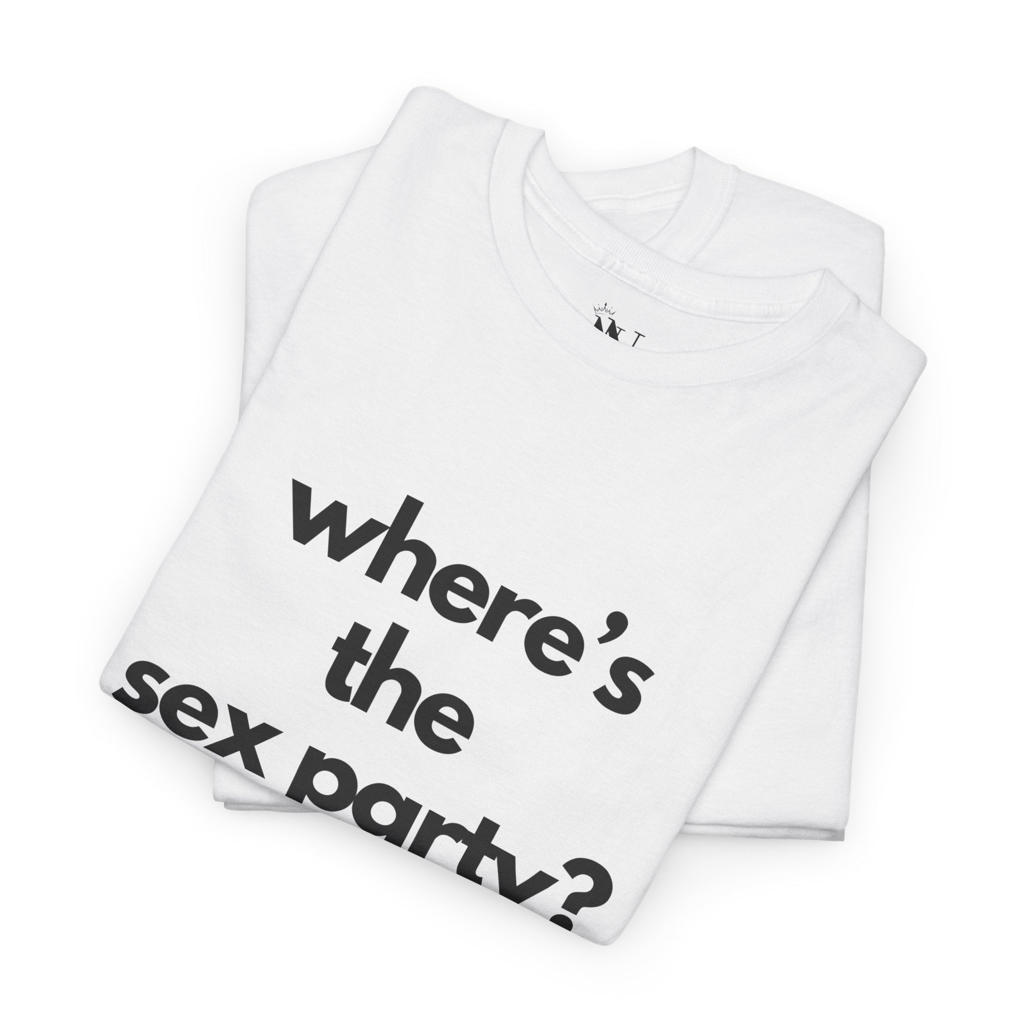 Where’s the Sex Party? | Mix & Match 100% Cotton Unisex Fun-Flirty Lovers’ Tees