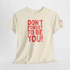 Don’t Forget to Be You! | Mix & Match Cotton Unisex Fun-Flirty Lovers’ T-Shirts