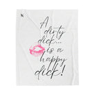 A Dirty Dick is a Happy Dick! Romantic Gifts Love Blanket