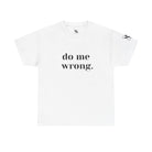 Do Me Wrong. | Mix & Match 100% Cotton Unisex Fun-Flirty Lovers’ Tees