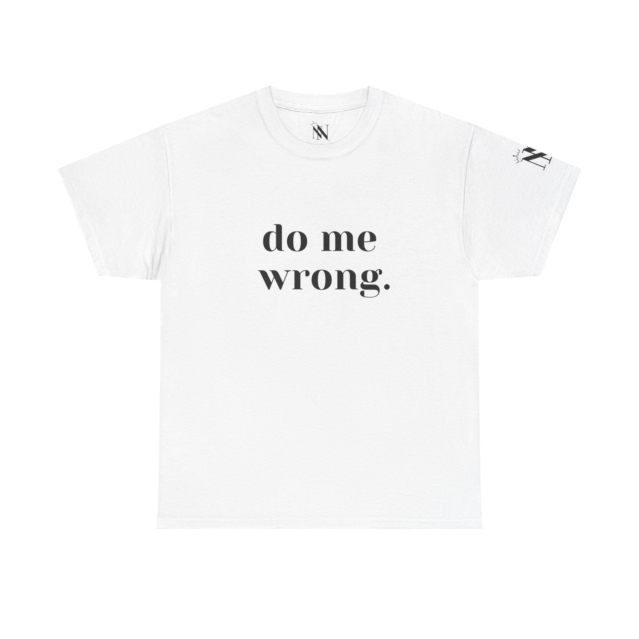 Do Me Wrong. | Mix & Match 100% Cotton Unisex Fun-Flirty Lovers’ Tees