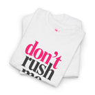 Don’t Rush Me | Mix & Match Cotton Unisex Fun-Flirty Lovers’ T-Shirts