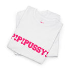P! P! Pussy! T-Shirt