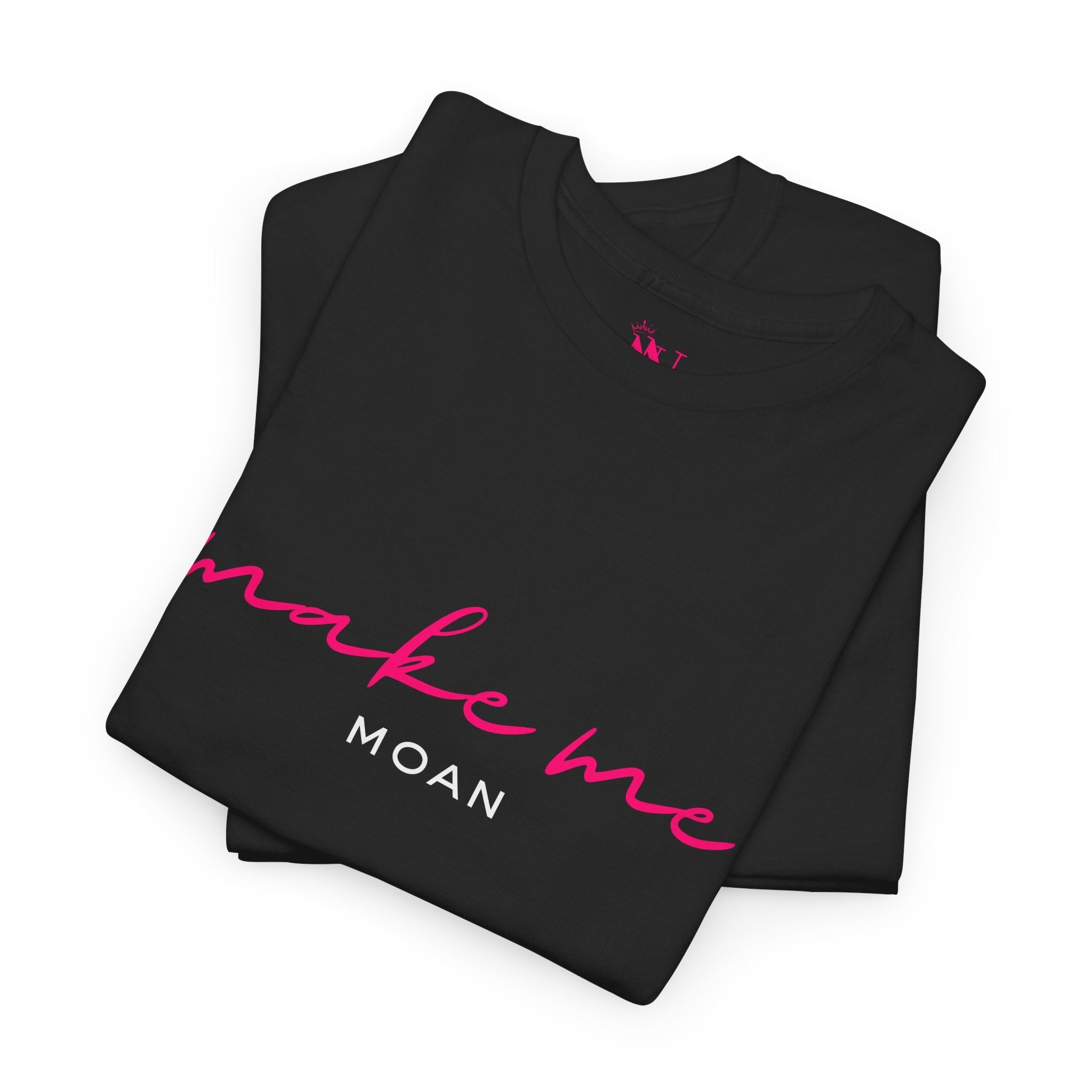 Make Me Moan | Mix & Match 100% Cotton Unisex Fun-Flirty Lovers’ Tees