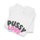 Pussy Love | Mix & Match 100% Cotton Unisex Fun-Flirty Lovers’ Tees