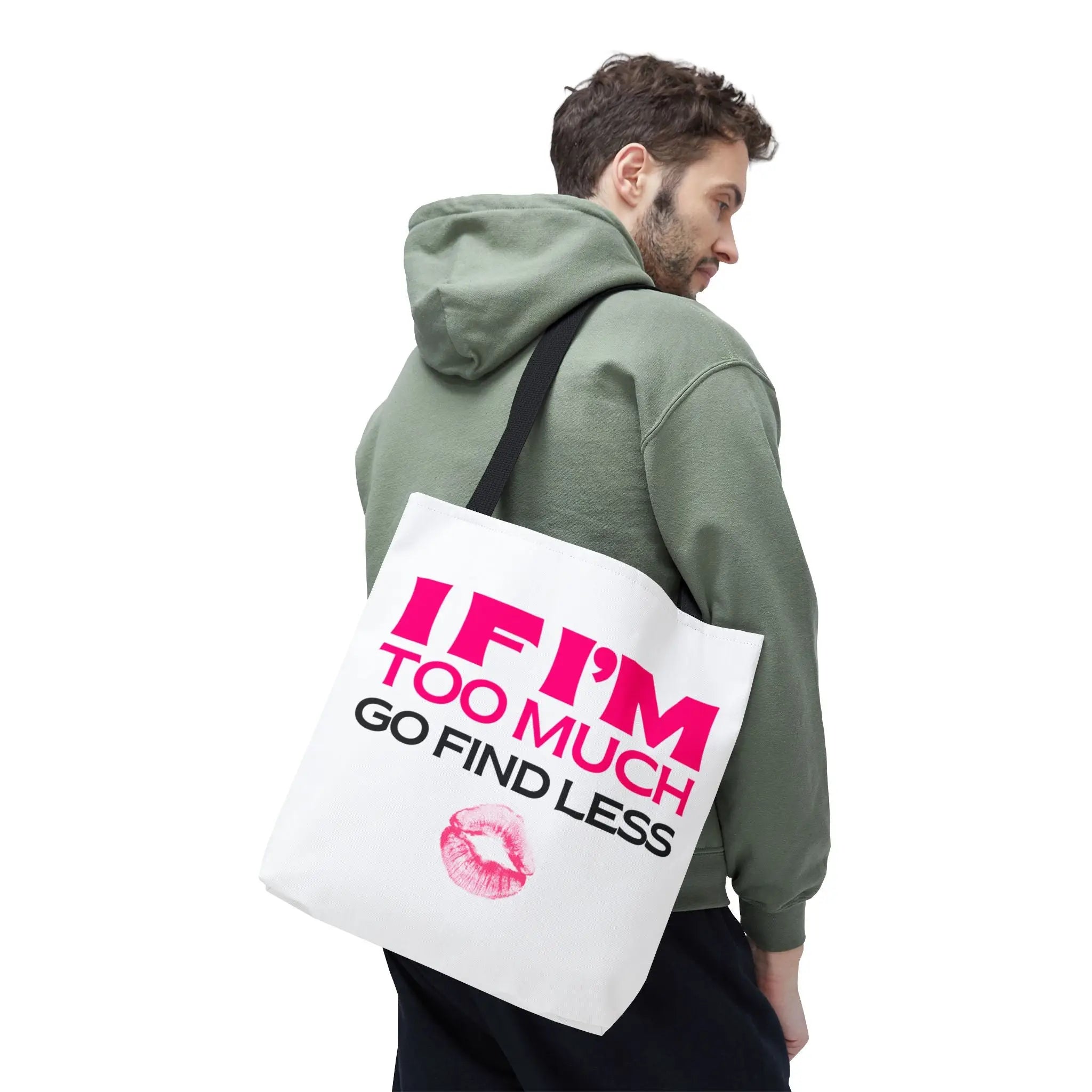 If I’m Too Much Go Find Less Tote Bag
