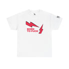 Born to Fuck Cotton T-Shirt