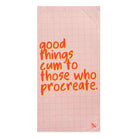 Good Things Cum to Those Who Procreate. Beach Towel
