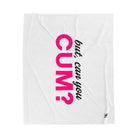 But Can You Cum? | Mix & Match Soft Fun-Flirty Lovers’ Blankets