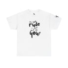 I’m Not Rude | Mix & Match Cotton Unisex Fun-Flirty Lovers’ T-Shirts