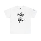 I’m Not Rude | Mix & Match Cotton Unisex Fun-Flirty Lovers’ T-Shirts