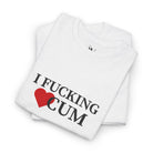 I Fucking Love Cum | Mix & Match Cotton Unisex Fun-Flirty Lovers’ T-Shirts