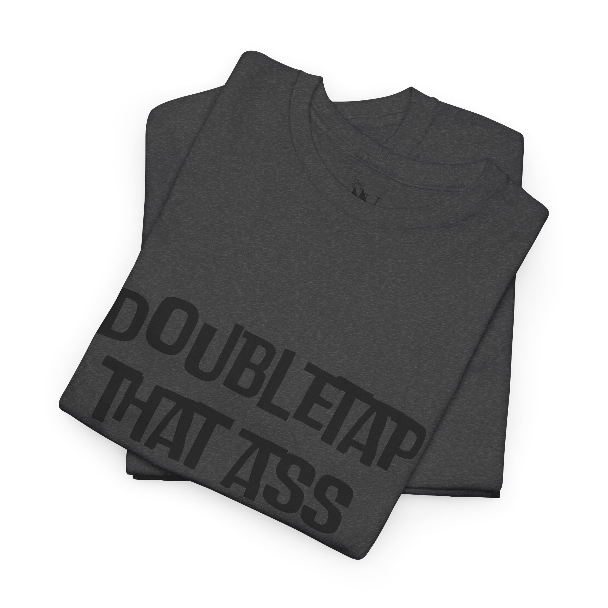 Double Tap That Ass | Mix & Match 100% Cotton Unisex Fun-Flirty Lovers’ Tees
