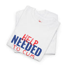Help Needed to Cum | Mix & Match 100% Cotton Unisex Fun-Flirty Lovers’ Tees