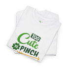 Too Cute to Pinch St. Patrick’s Day | Mix & Match Cotton Unisex Fun-Flirty Lovers’ T-Shirts