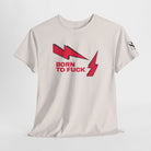Born to Fuck Cotton T-Shirt
