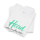 Head Makes Everything Better! | Mix & Match 100% Cotton Unisex Fun-Flirty Lovers’ Tees