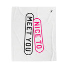 Nice to Meet You Couple Romantic Gifts Silky Soft Love Blanket