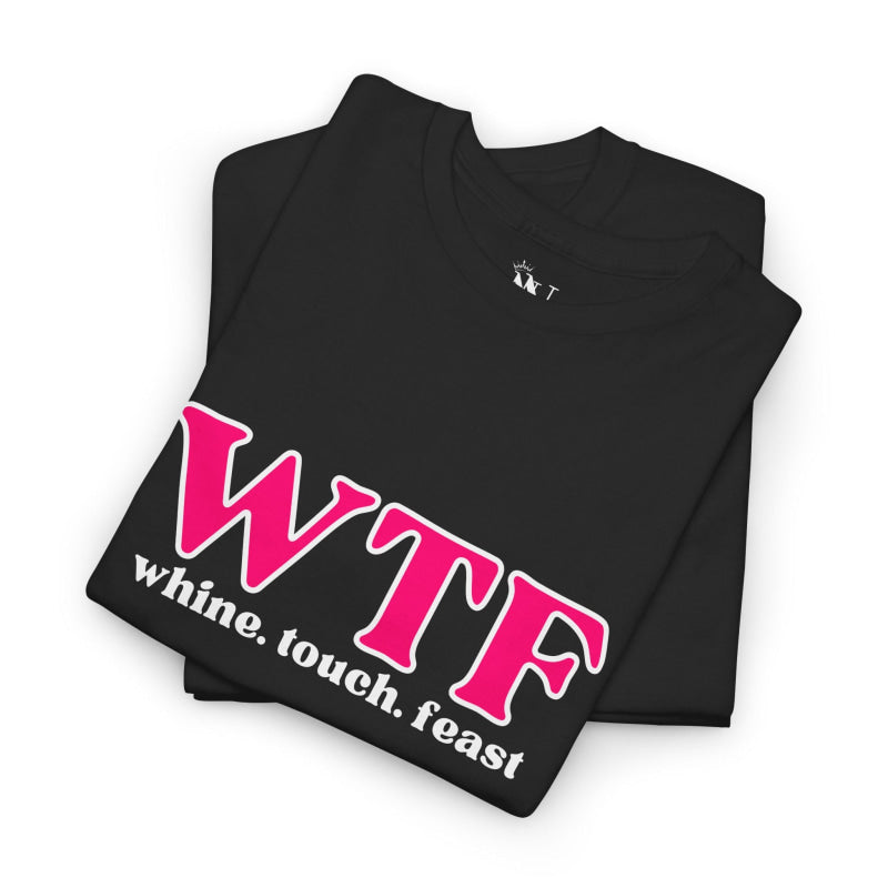 WTF Whine Touch Feast | Mix & Match Cotton Unisex Fun-Flirty Lovers’ T-Shirts