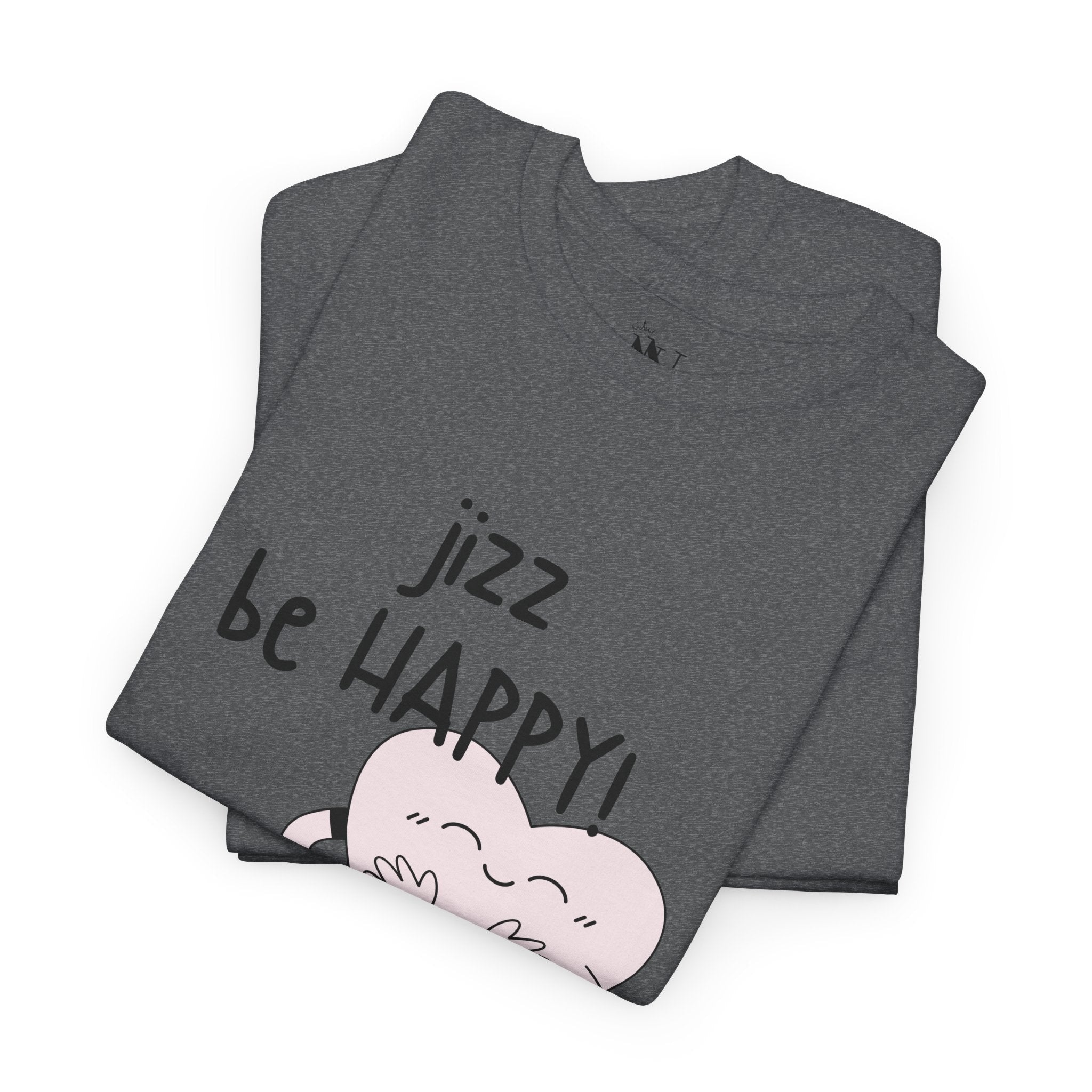 Jizz Be Happy! | Mix & Match 100% Cotton Unisex Fun-Flirty Lovers’ Tees