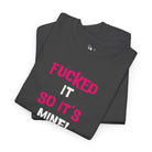 Fucked It So It’s Mine! With a Kiss | Nectar Napkins Fun-Flirty Lovers’ T-Shirts